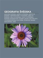 Geografia Švédska Geológia Švédska, Jazerá vo Švédsku, Mestá vo Švédsku, Národné parky vo Švédsku, Obce vo Švédsku, Sídla vo Švédsku,1232994294,9781232994299