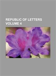 Republic of letters Volume 4,1235869946,9781235869945