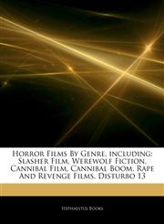 Articles On Horror Films By Genre, including Slasher Film, Werewolf Fiction, Cannibal Film, Cannibal Boom, Rape And Revenge Films, Disturbo 13,1242999663,9781242999666