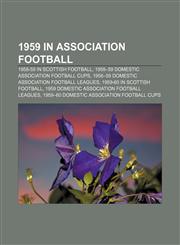 1959 in association football 1958-59 in Scottish football, 1958-59 domestic association football cups,1157674976,9781157674979