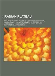 Iranian Plateau Iran, Afghanistan, Pakistan, Balochistan, Pakistan, Turkmenistan, South Waziristan, Dasht-E Kavir, Balochistan, Afghan,1230620621,9781230620626