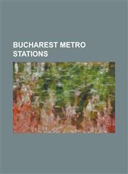 Bucharest Metro Stations 1 Decembrie 1918 Metro Station, 1 Mai Metro Station, Anghel Saligny Metro Station, AP R Torii Patriei Metro Station, a,1155428668,9781155428666