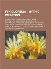 FFXIclopedia - Mythic Weapons Aymur, Aymur, Aymur, Aymur, Brave Blade, Carnwenhan, Carnwenhan, Carnwenhan, Carnwenhan, Conqueror, Conqueror, Conqueror, Conqueror, Conqueror, Dancing Dagger, Death Penalty, Death Penalty, Death Penalty, Death Penalty,1234691566,9781234691561
