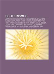 Esoterismus Antroposofie, Esoterici, Hermetismus, Okultisté, Karel Weinfurter, Jakob Lorber, Albert Steffen, Obec křesťanů, Indigové děti,1232827894,9781232827894