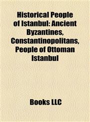 Historical People of Istanbul Ancient Byzantines, Constantinopolitans, People of Ottoman Istanbul,1158164920,9781158164929