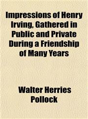 Impressions of Henry Irving, Gathered in Public and Private During a Friendship of Many Years,1152330144,9781152330146