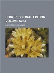 Congressional edition Volume 6034,123121855X,9781231218556