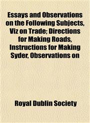 Essays and Observations on the Following Subjects, Viz on Trade; Directions for Making Roads, Instructions for Making Syder, Observations on,1152897993,9781152897991
