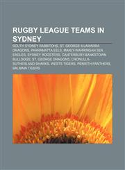 Rugby league teams in Sydney South Sydney Rabbitohs, St. George Illawarra Dragons, Parramatta Eels, Manly-Warringah Sea Eagles,123307413X,9781233074136