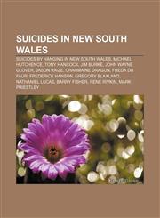 Suicides in New South Wales Suicides by hanging in New South Wales, Michael Hutchence, Tony Hancock, Jim Burke, John Wayne Glover, Jason Raize,1156690560,9781156690567