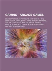 Gaming - Arcade games 005, 10-Yard Fight, 10 Pin Deluxe, 1942, 1945k III, 2 on 2 Open Ice Challenge, 3DDX, 3 Count Bout, 4-D Warriors, 720°, A.B. Cop, A.D. 2083, APB, Ace Driver, Acrobat Mission, Acrobatic Dog-Fight, Action Fighter, Aero Fighters,1234727455,9781234727451