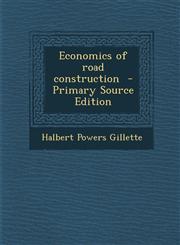 Economics of Road Construction - Primary Source Edition,1294643916,9781294643913