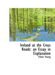 Ireland at the Cross Roads an Essay in Explanation,1115595245,9781115595247