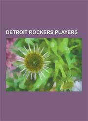 Detroit Rockers Players Andy Chapman, Bojan Vu Kovi (Footballer), Carlos Zavala, Dan O'Keefe (Soccer), David Hoggan (Footballer), Dewan Bader,,1230502106,9781230502106