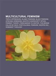 Multicultural feminism Triple oppression, Islamic feminism, Black feminism, Africana womanism, Gayatri Chakravorty Spivak,1157573932,9781157573937
