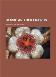 Bessie and Her Friends,1150882581,9781150882586