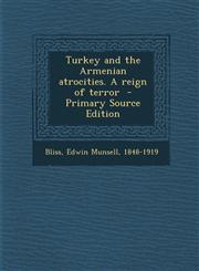 Turkey and the Armenian Atrocities. a Reign of Terror - Primary Source Edition,1295353091,9781295353095