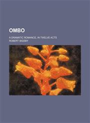 Ombo; A Dramatic Romance, in Twelve Acts,1150467657,9781150467653