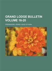 Grand Lodge bulletin Volume 16-20,1130981886,9781130981889