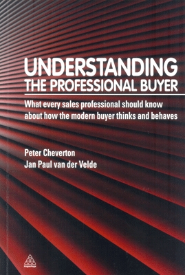 Understanding the Professional Buyer What Every Sales Professional Should know About How the Modern Buyer Thinks and Behaves