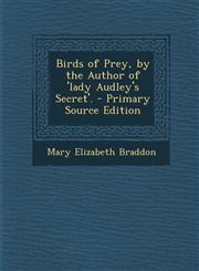 Birds of Prey, by the Author of 'Lady Audley's Secret'. - Primary Source Edition,1294306022,9781294306023