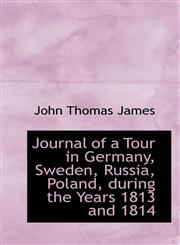 Journal of a Tour in Germany, Sweden, Russia, Poland, during the Years 1813 and 1814,1116148870,9781116148879