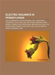 Electric railways in Pennsylvania PATCO Speedline, SEPTA Regional Rail, Northeast Corridor, Fox Chase Line, Keystone Corridor,1233157779,9781233157778