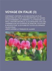 Voyage En Italie; Contenant L'Histoire & Les Anecdotes Les Plus Singulieres de L'Italie, & Sa Description; Les Usages, Le Gouvernement, Le Commerce, L,1154657825,9781154657821