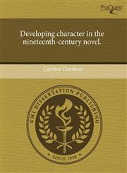 Developing character in the nineteenth-century novel.,1243530502,9781243530509