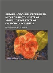 Reports of cases determined in the District Courts of Appeal of the State of California Volume 34,1153953137,9781153953139