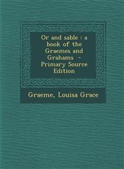 Or and sable a book of the Graemes and Grahams  - Primary Source Edition,1295742608,9781295742608
