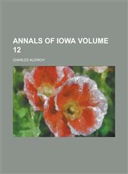 Annals of Iowa Volume 12,1234122073,9781234122072