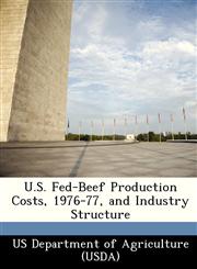 U.S. Fed-Beef Production Costs, 1976-77, and Industry Structure,1249317908,9781249317906