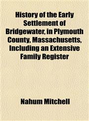 History of the Early Settlement of Bridgewater, in Plymouth County, Massachusetts, Including an Extensive Family Register,1152947427,9781152947429