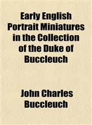 Early English Portrait Miniatures in the Collection of the Duke of Buccleuch,115494879X,9781154948790