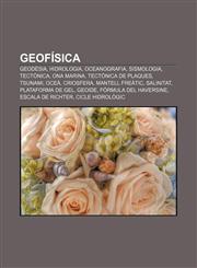Geofísica Geodèsia, Hidrologia, Oceanografia, Sismologia, Tectònica, Ona marina, Tectònica de plaques, Tsunami, Oceà, Criosfera,1232754854,9781232754855
