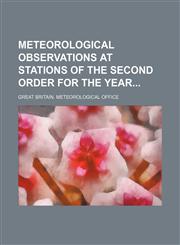 Meteorological observations at stations of the second order for the year,1130356655,9781130356656