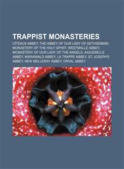Trappist monasteries Cîteaux Abbey, The Abbey of Our Lady of Gethsemani, Monastery of the Holy Spirit, Westmalle Abbey,1155296311,9781155296319