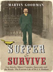 Suffer and Survive Gas Attacks, Miners' Canaries, Spacesuits and Bends : Extreme Life of Dr. J.S. Haldane,0743285972,9780743285971