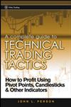 A Complete Guide to Technical Trading Tactics How to Profit Using Pivot Points, Candlesticks & Other Indicators,047158455X,9780471584551