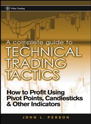 A Complete Guide to Technical Trading Tactics How to Profit Using Pivot Points, Candlesticks & Other Indicators,047158455X,9780471584551