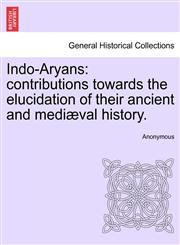 Indo-Aryans contributions towards the elucidation of their ancient and mediæval history.,124091668X,9781240916689