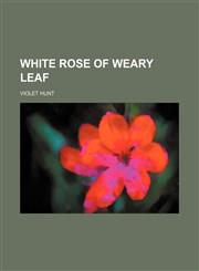 White rose of weary leaf,1151301582,9781151301581