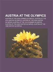 Austria at the Olympics Austria at the 2008 Summer Olympics, Austria at the 2010 Winter Olympics, Austria at the 2006 Winter Olympics,1157699642,9781157699644