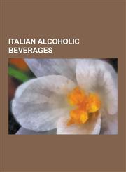 Italian Alcoholic Beverages Beer and Breweries in Italy, Italian Wine, Marsala Doc, Malvasia, List of Italian Igt Wines, Vin Santo, Straw Wine, PR,1230657274,9781230657271