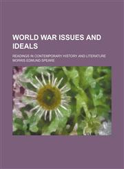 World War Issues and Ideals; Readings in Contemporary History and Literature,1151271268,9781151271266