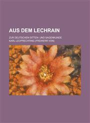 Aus Dem Lechrain; Zur Deutschen Sitten- Und Sagenkunde,1235889629,9781235889622