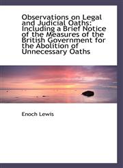 Observations on Legal and Judicial Oaths Including a Brief Notice of the Measures of the British Go,1113505982,9781113505989
