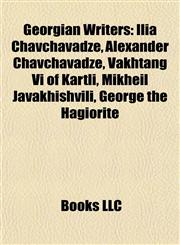 Georgian Writers Ilia Chavchavadze, Alexander Chavchavadze, Vakhtang Vi of Kartli, Mikheil Javakhishvili, George the Hagiorite,1156837669,9781156837665