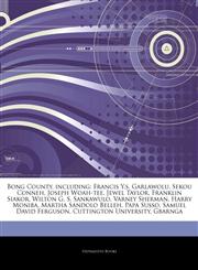 Articles On Bong County, including Francis Y.s. Garlawolu, Sekou Conneh, Joseph Woah-tee, Jewel Taylor, Franklin Siakor, Wilton G. S. Sankawulo, Varney Sherman, Harry Moniba, Martha Sandolo Belleh, Papa Susso, Samuel David Ferguson,1244762830,9781244762831